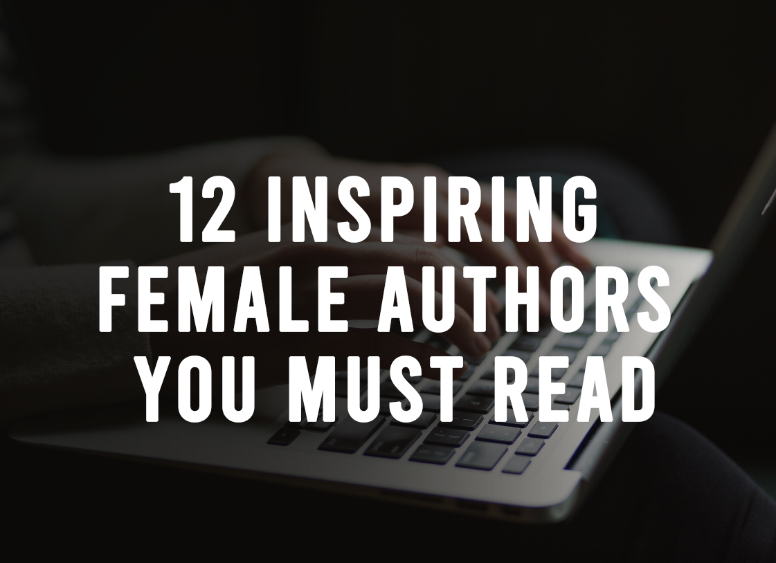 12 Inspiring Female Authors You Must Read