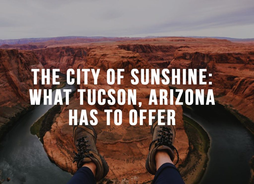 What Tucson, Arizona Has To Offer
