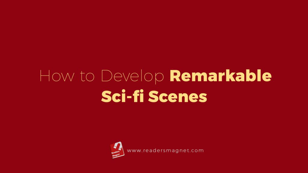 How To Develop Remarkable Sci Fi Scenes