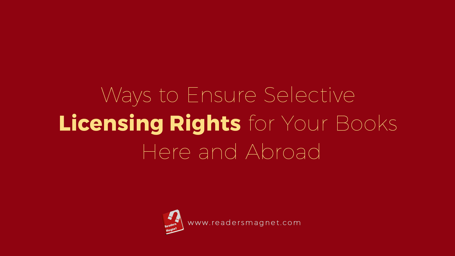 Ways To Ensure Selective Licensing Rights For Your Books Here And Abroad