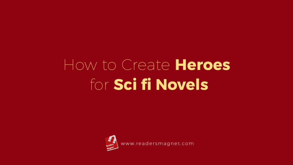 How To Create Heroes For Sci Fi Novels