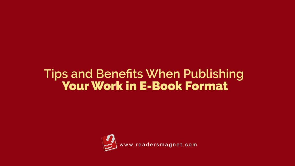 Tips And Benefits When Publishing Your Work In E Book Format