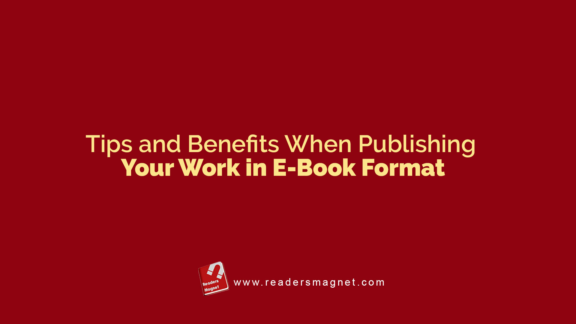 Tips And Benefits When Publishing Your Work In E Book Format