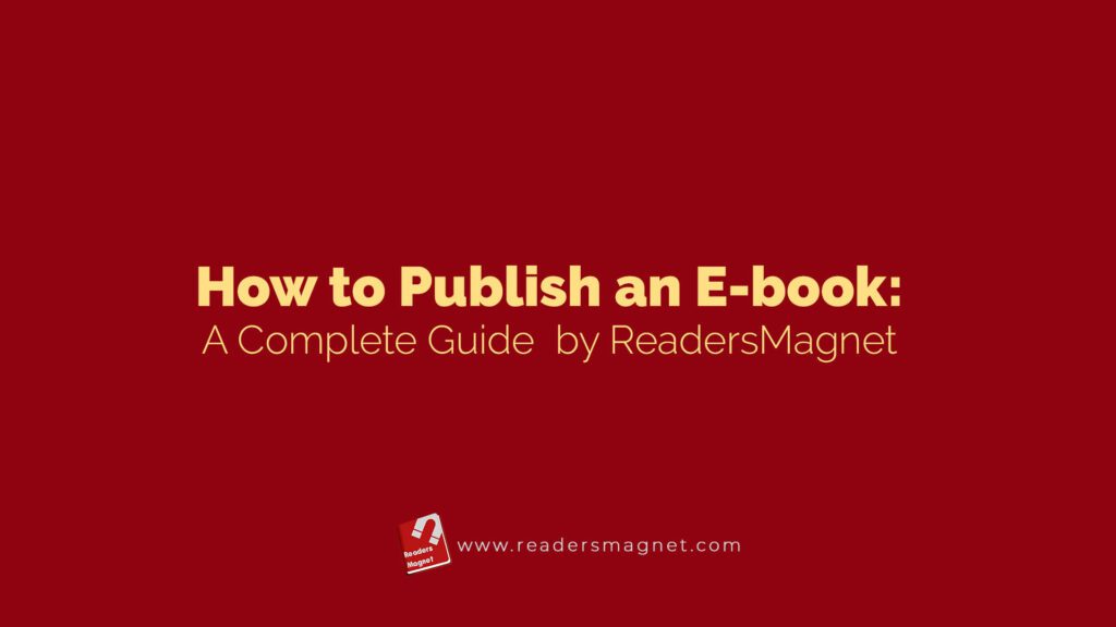 How To Publish An E Book A Complete Guide By Readersmagnet