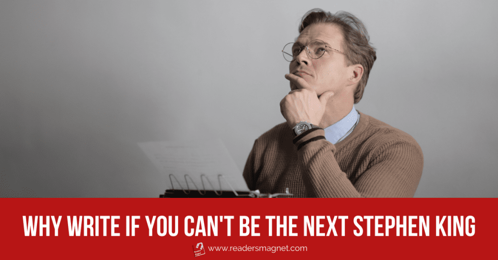 Why Write If You Can't Be the Next J.K. Rowling or Stephen King