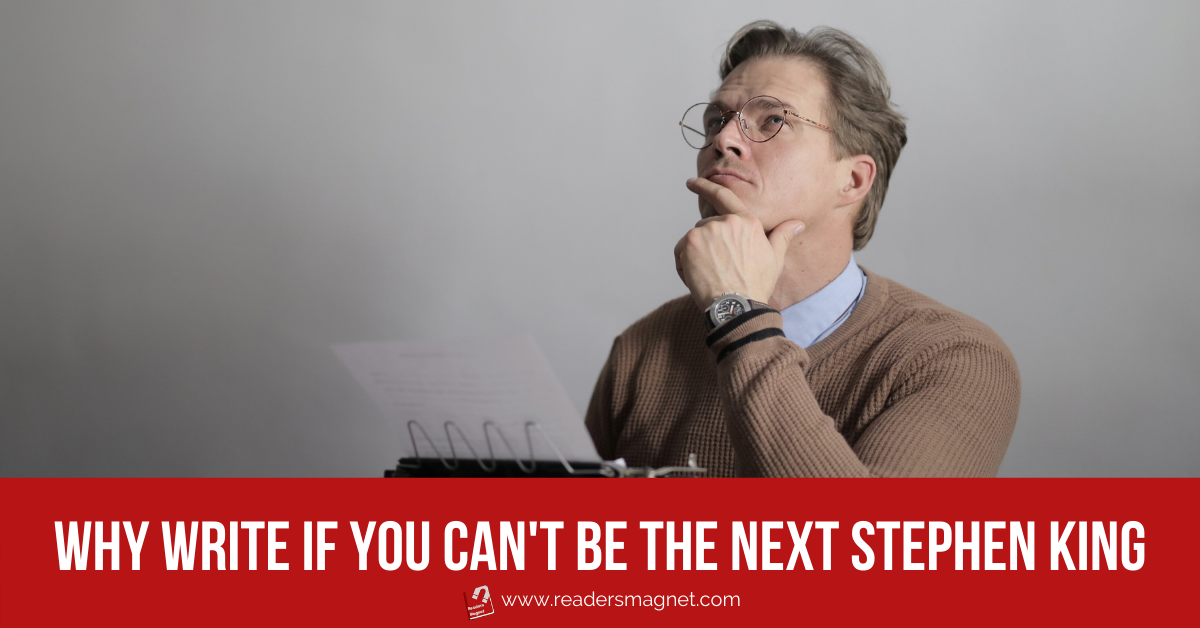 Why Write If You Can't Be the Next J.K. Rowling or Stephen King