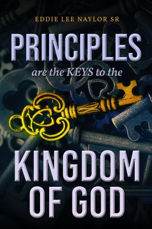 Principles Are The Keys To The Kingdom Of God - KINDLE