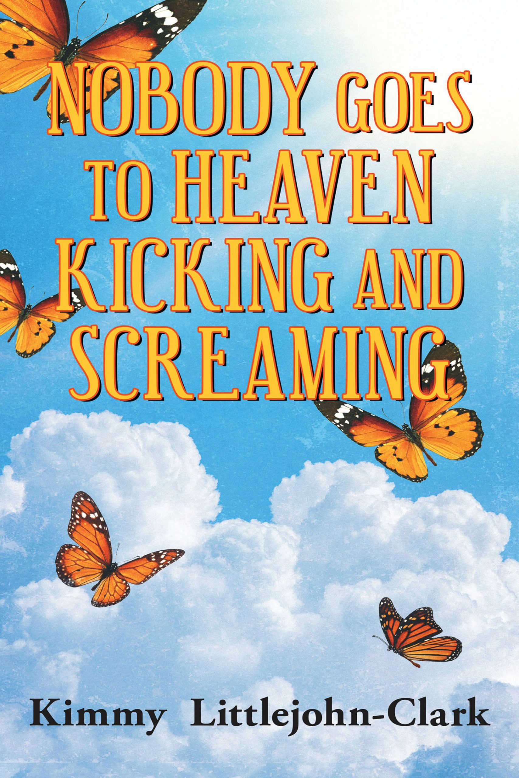 Nobody Goes To Heaven Kicking and Screaming- KINDLE