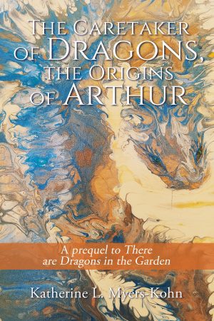 The Caretaker of Dragons, the Origins of Arthur  - HARDBACK