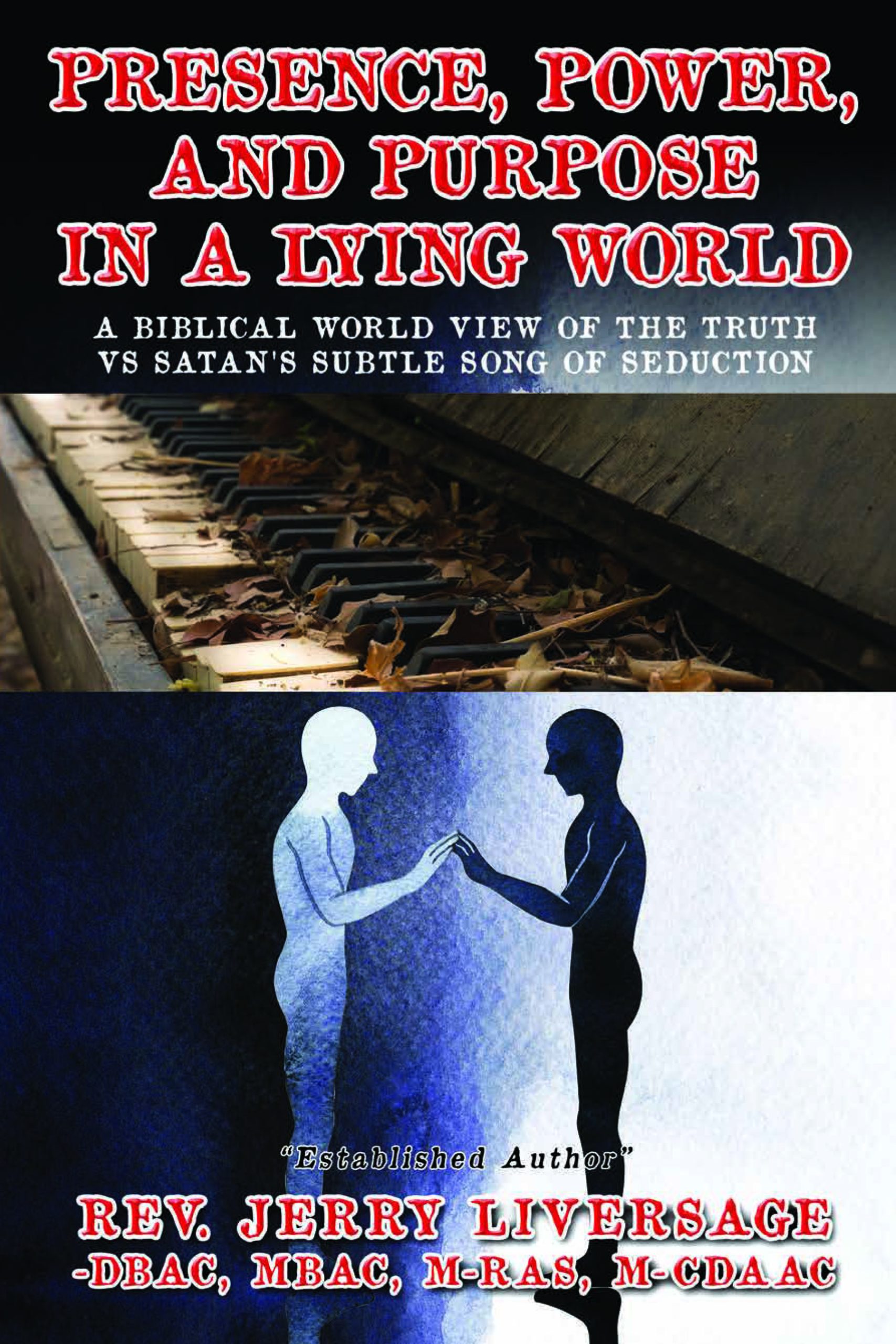 Presence, Power, and Purpose In A Lying World: A Biblical World View Of The Truth VS Satan's Subtle Song of Seduction- PAPERBACK