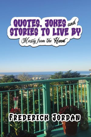 QUOTES, JOKES and STORIES TO LIVE BY: Mostly from the "Hood"