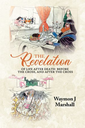 The Revelation of Life After Death Before the Cross, and After the Cross -  KINDLE