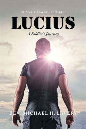 Lucius: A Soldier’s Journey “A Man’s Search for Truth”- KINDLE