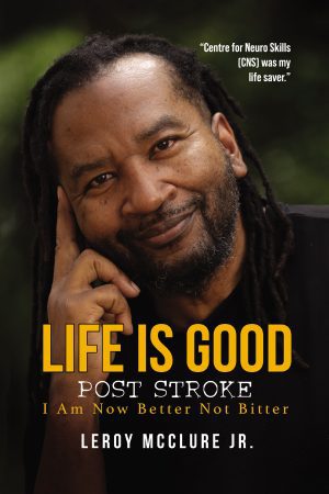 Life is Good, Post Stroke: I Am Now Better Not Bitter