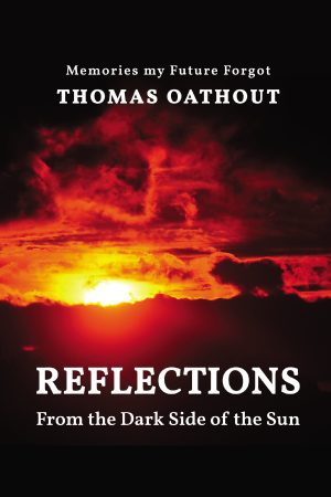 Reflections From The Dark Side Of The Sun: Memories my Future Forgot