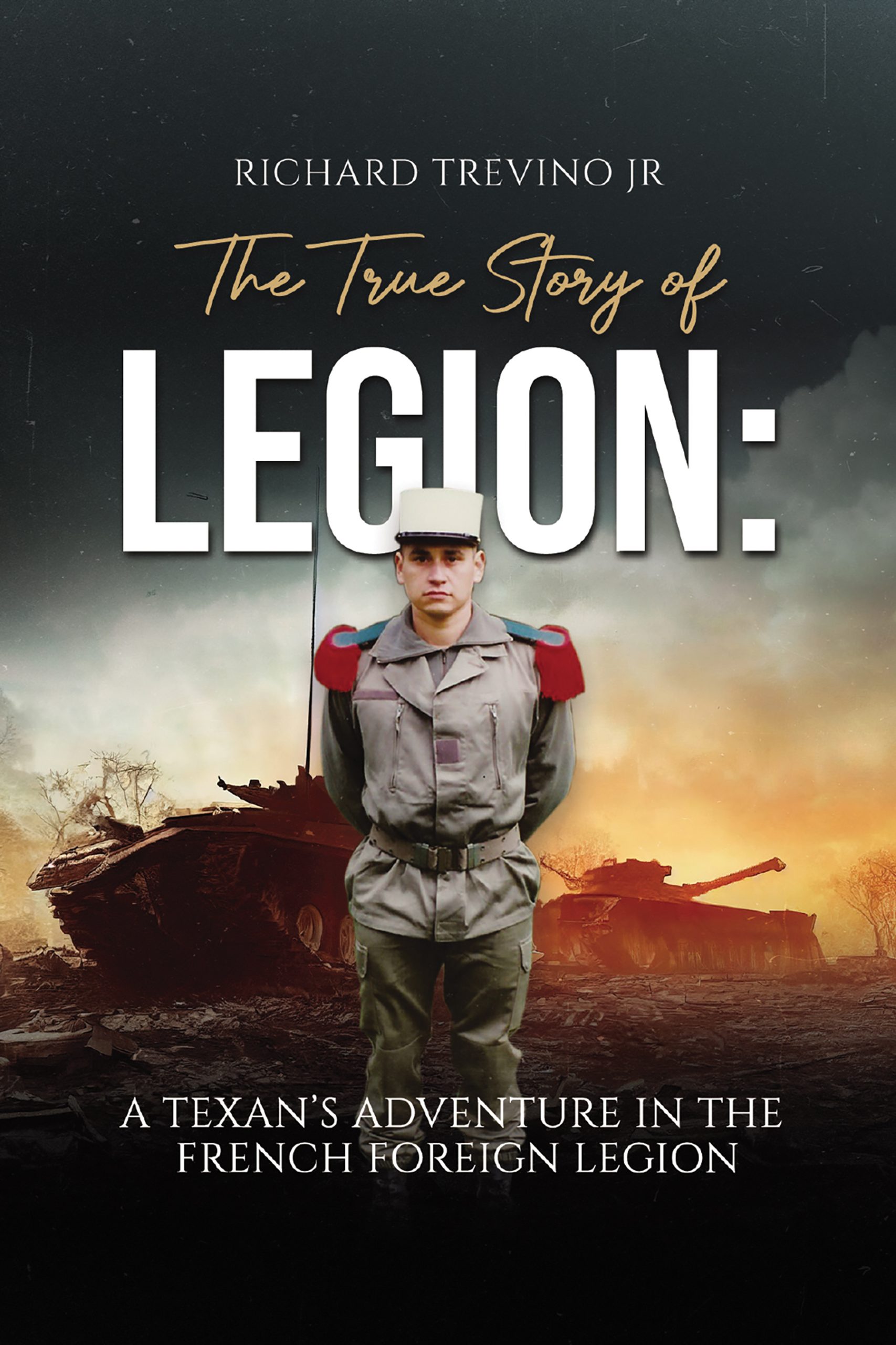 The True Story of Legion: A Texan’s Adventure in the French Foreign Legion