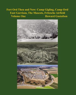 Fort Ord Then and Now: Camp Gigling, Camp Ord/East Garrison, The Mascots, Fritzsche Airfield