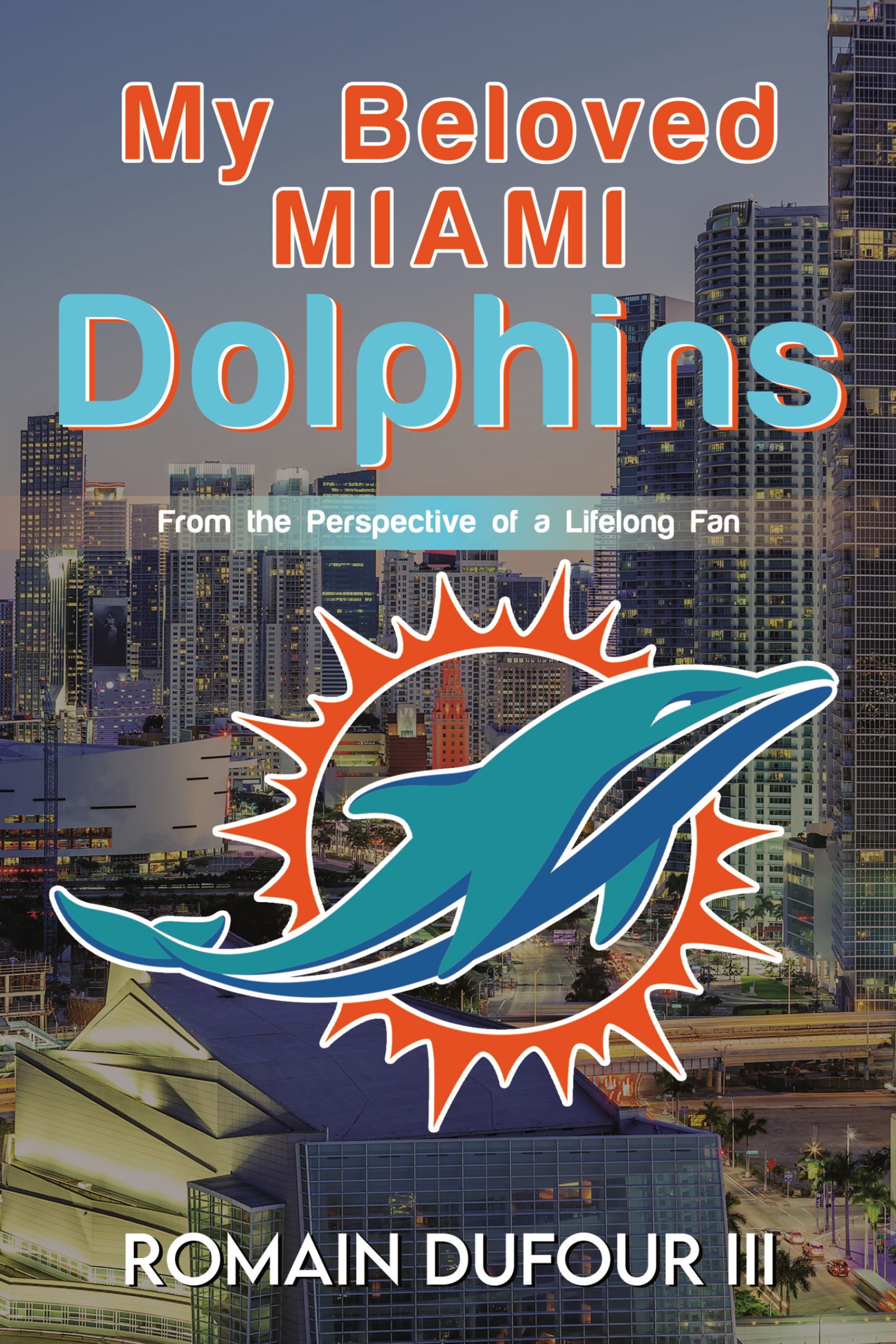 My Beloved Miami Dolphins: From the Perspective of a Lifelong Fan