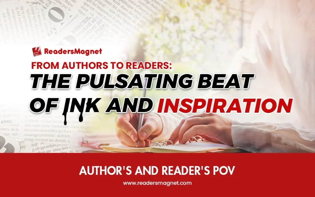 From Authors to Readers: The Pulsating Beat of Ink and Inspiration