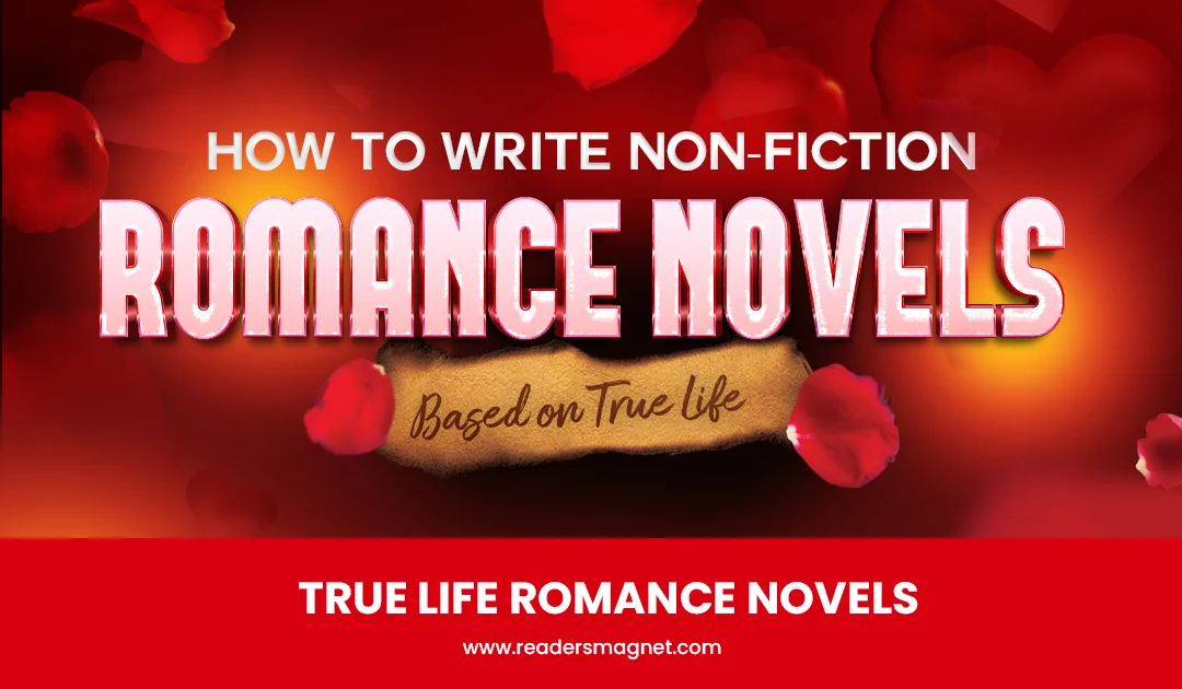 How to Write Non-fiction Romance Novels Based on True Life