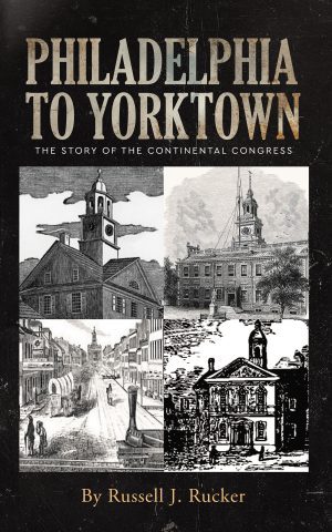 Philadelphia to Yorktown: The Story of The Continental Congress