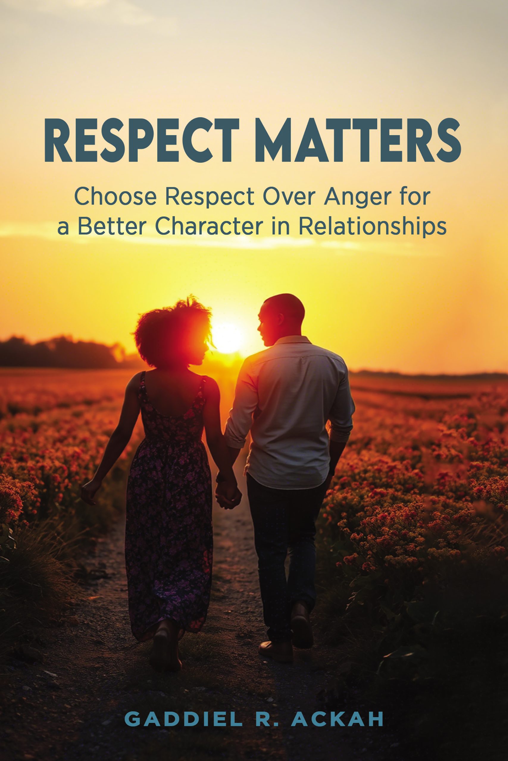 Respect Matters: Choosing Respect Over Anger for a Better Character in Relationships  - KINDLE