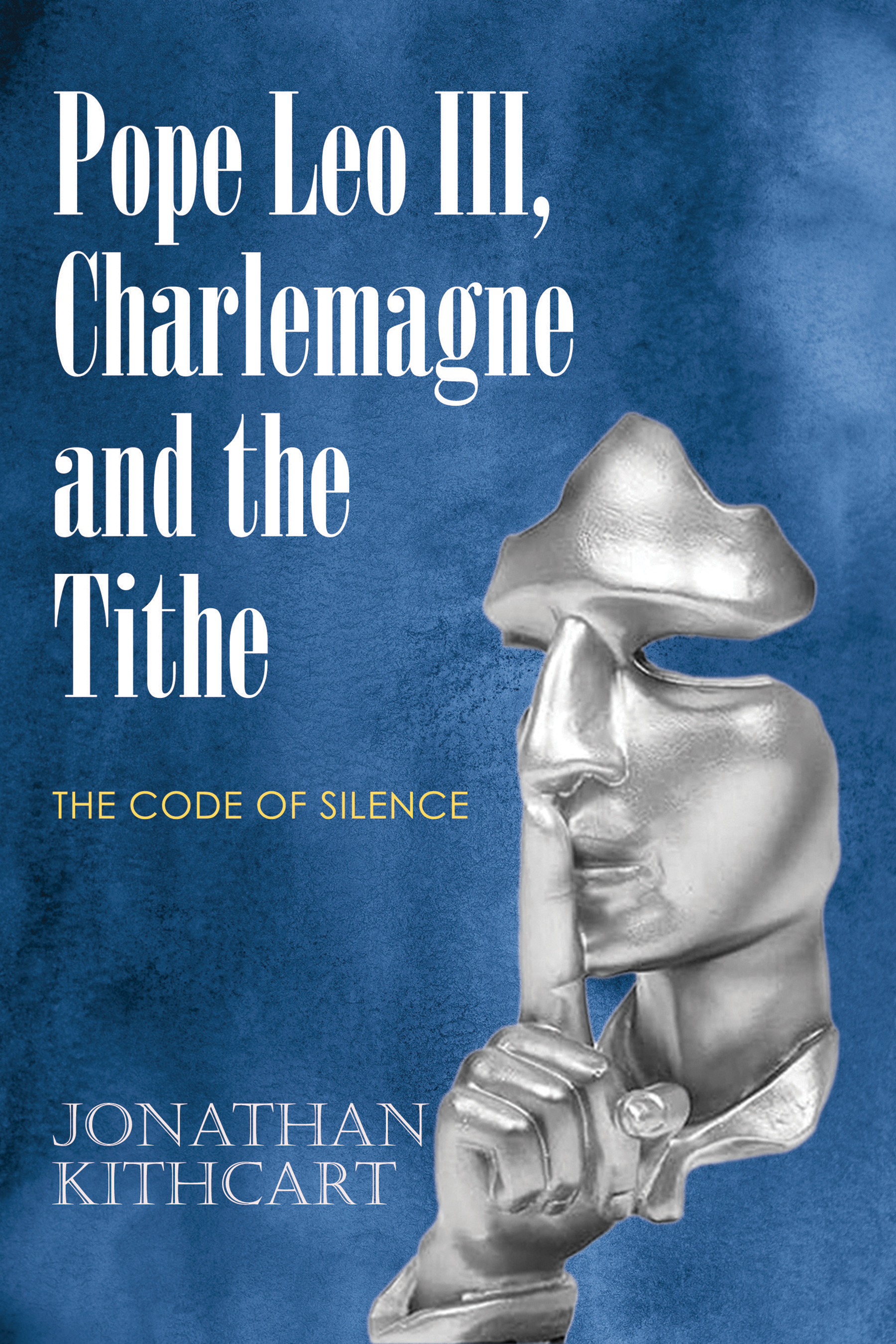 Pope Leo III, Charlemagne and the Tithe: The Code of Silence -  HARDBACK
