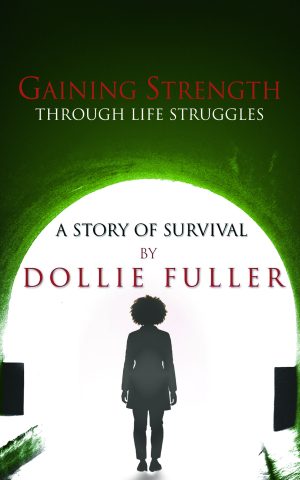 Gaining Strength Through Life Struggles: A Story of Survival - KINDLE
