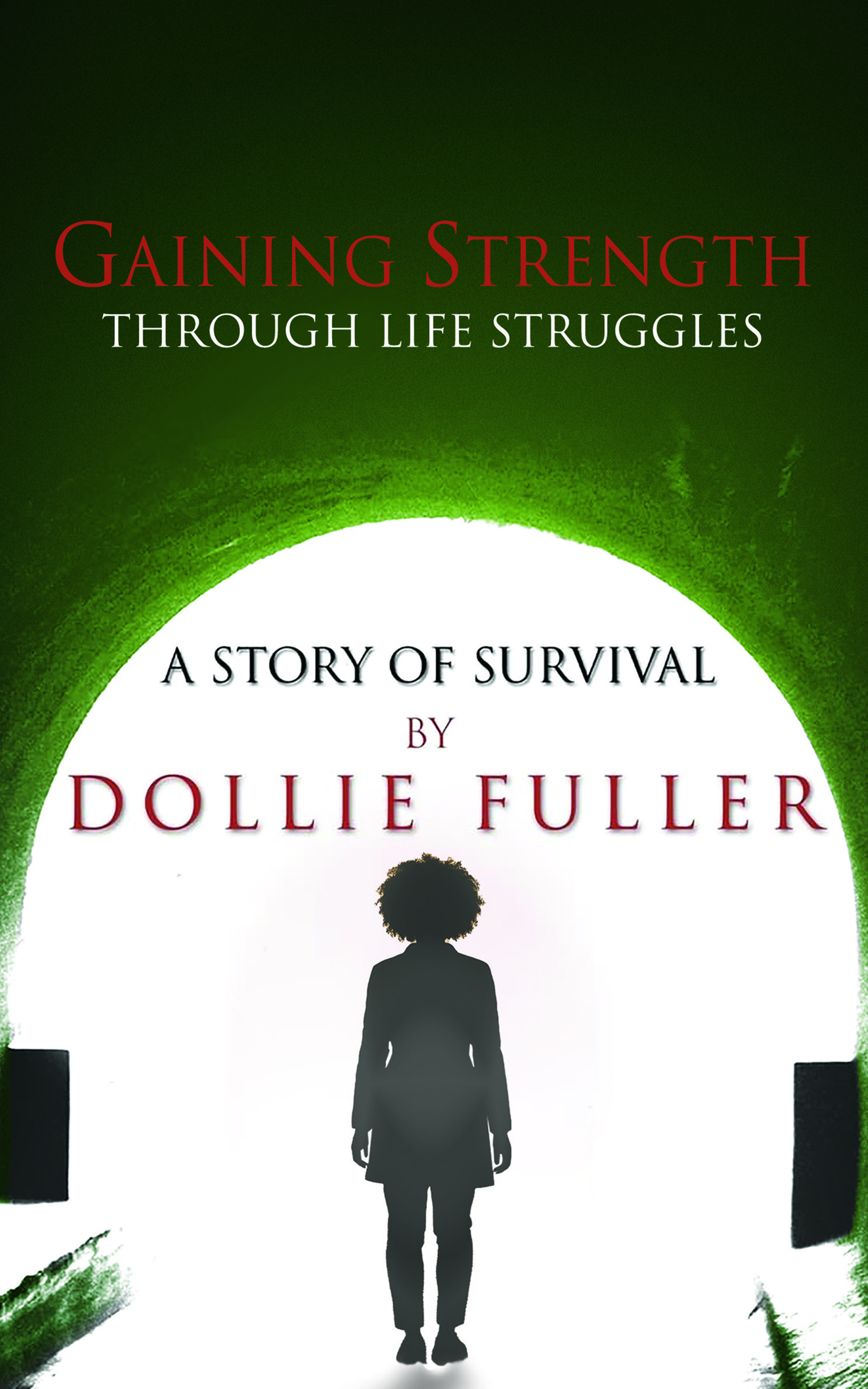 Gaining Strength Through Life Struggles: A Story of Survival - KINDLE