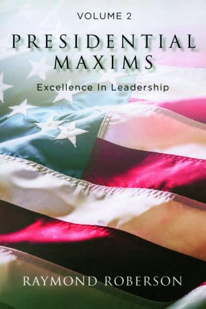 Presidential Maxims: Excellence In Leadership (Volume 2)