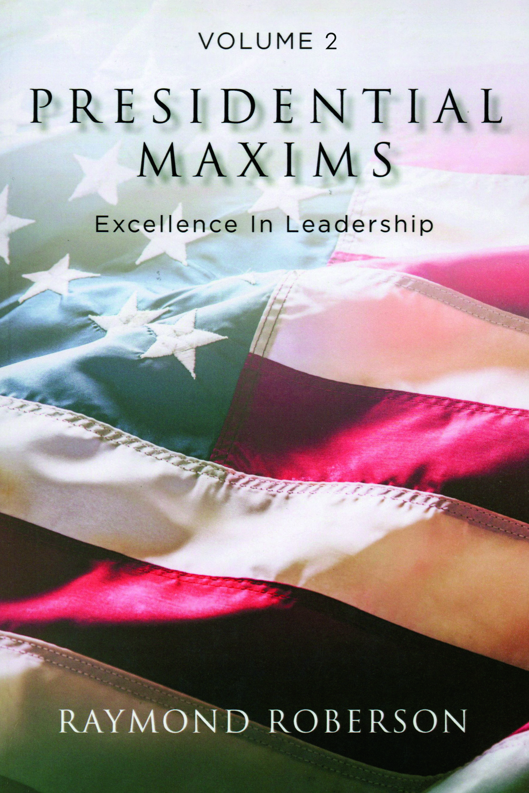 Presidential Maxims: Excellence In Leadership (Volume 2) -  HARDBACK