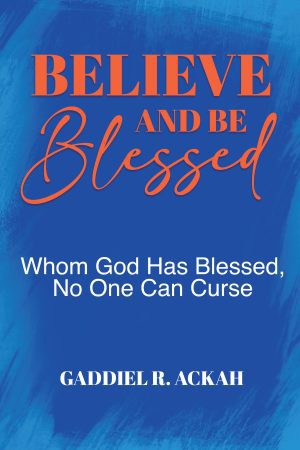 Believe and Be Blessed: Whom God Blessed, No One Can Curse - KINDLE