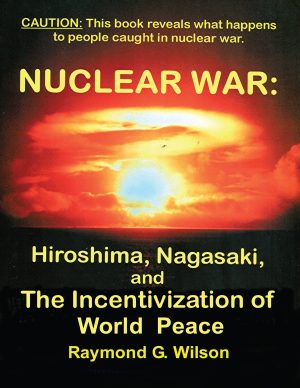 NUCLEAR WAR: HIROSHIMA, NAGASAKI, and THE INCENTIVIZATION OF WORLD PEACE - KINDLE